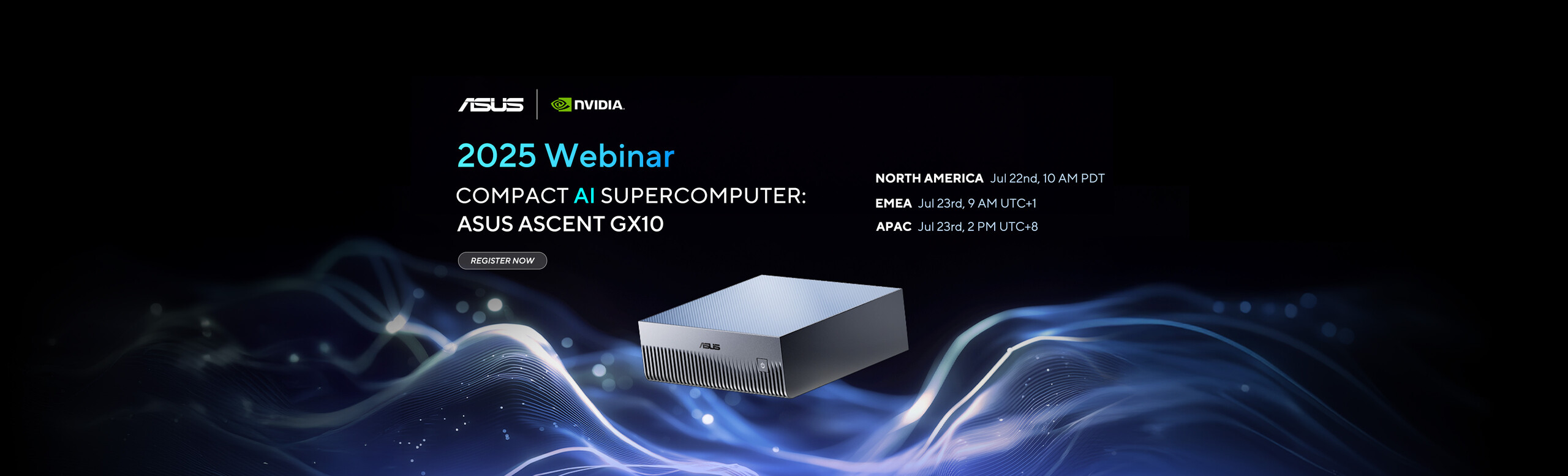 ASUS Ascent GX10 Webinar is taking place in EMEA, NA, and APAC regions on Jul 22nd and Jul 23rd, register now for the webinar