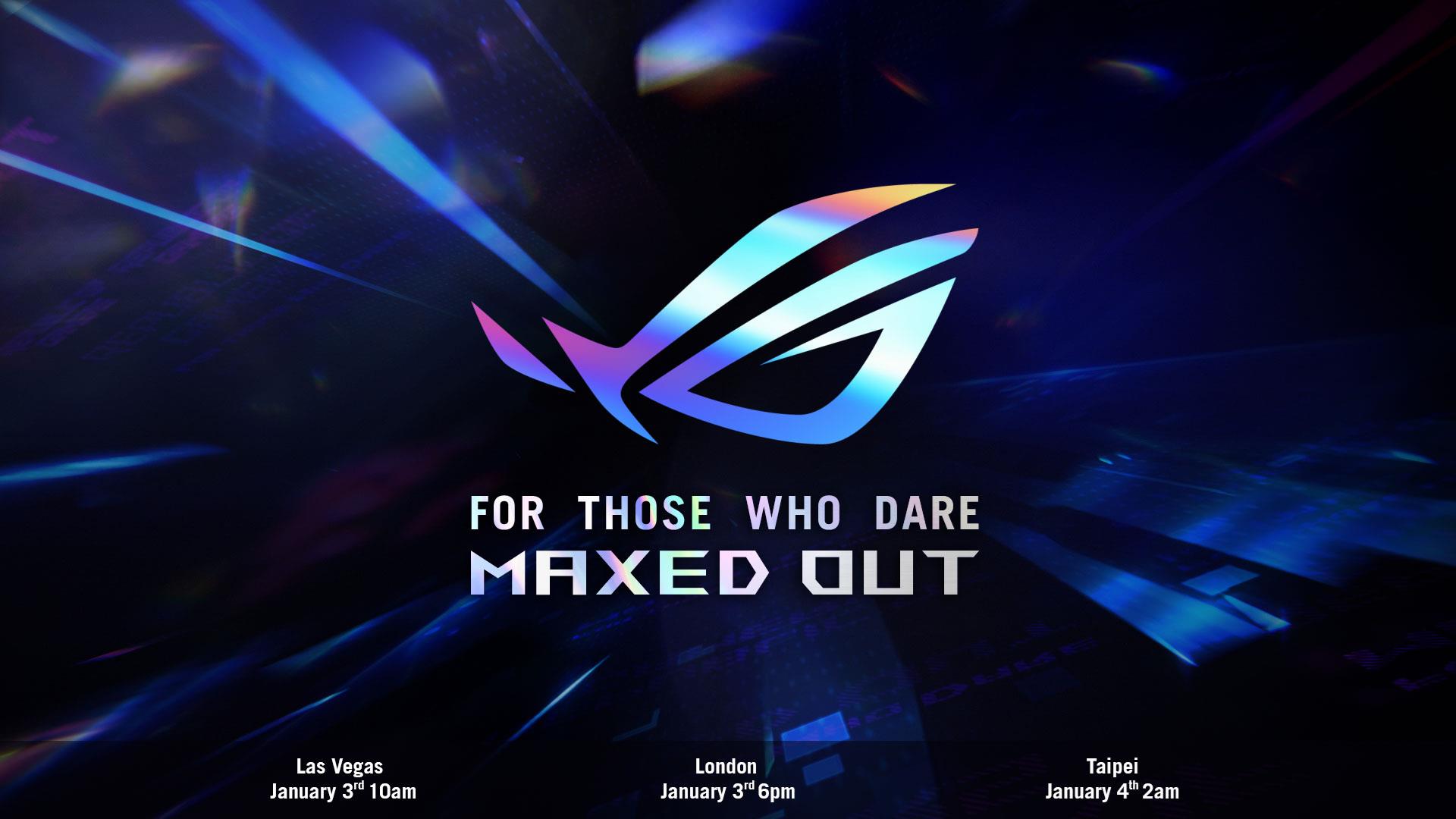 A multicolored ROG logo on black and blue. Text reads: For those who dare - Maxed out. Las Vegas January 3rd 10am, London January 3rd 6pm, Taipei January 4th 2am